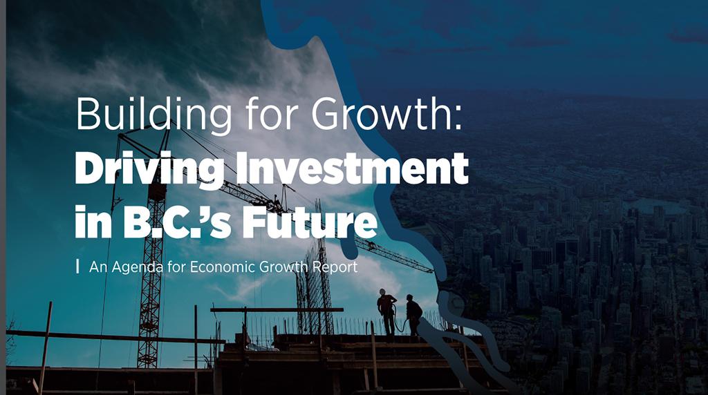 >Building for Growth: Driving Investment in B.C.'s Future