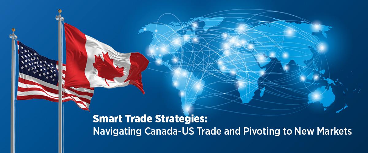 Smart Trade Strategies: Navigating Canada-US Trade and Pivoting to New Markets